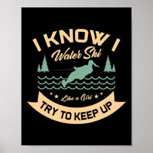 I Know I Water Ski Like A Girl Try To Keep Up Wate Poster