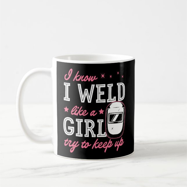 I Know I Weld Like A Try To Keep Up Welding Coffee Mug (Left)