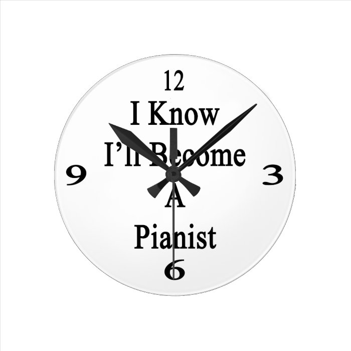 I Know I'll Become A Pianist Round Wall Clocks