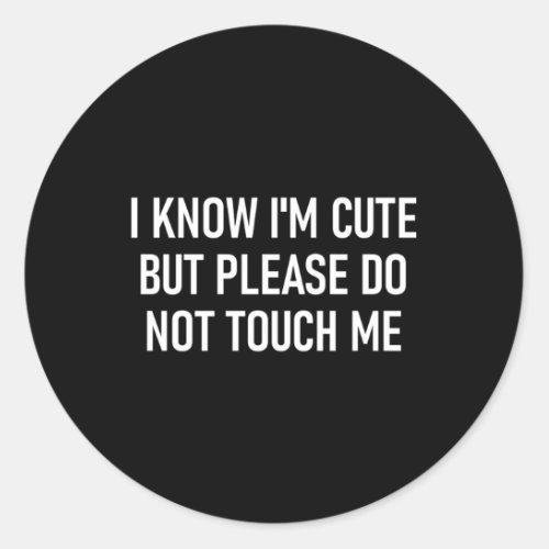 I Know IM But Please Do Not Touch Me Jokes Classic Round Sticker