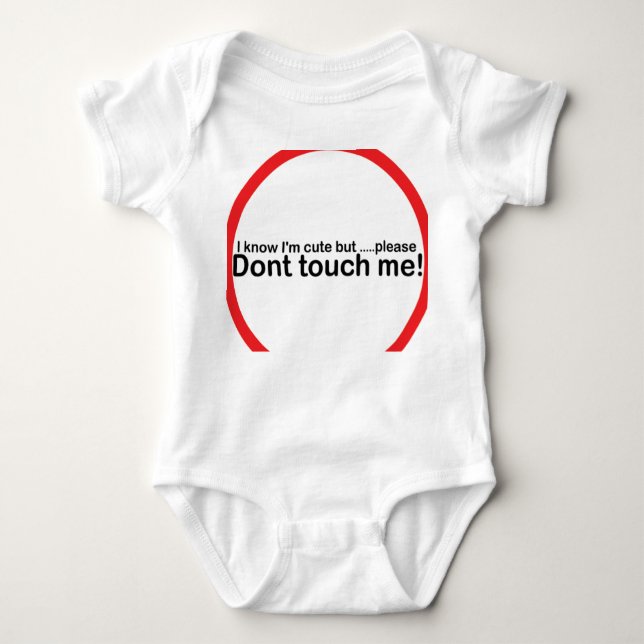 I know I'm cute but please dont touch me Baby Bodysuit (Front)
