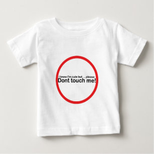 I know I'm cute but please dont touch me Baby T-Shirt