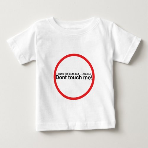 I know Im cute but please dont touch me Baby T_Shirt