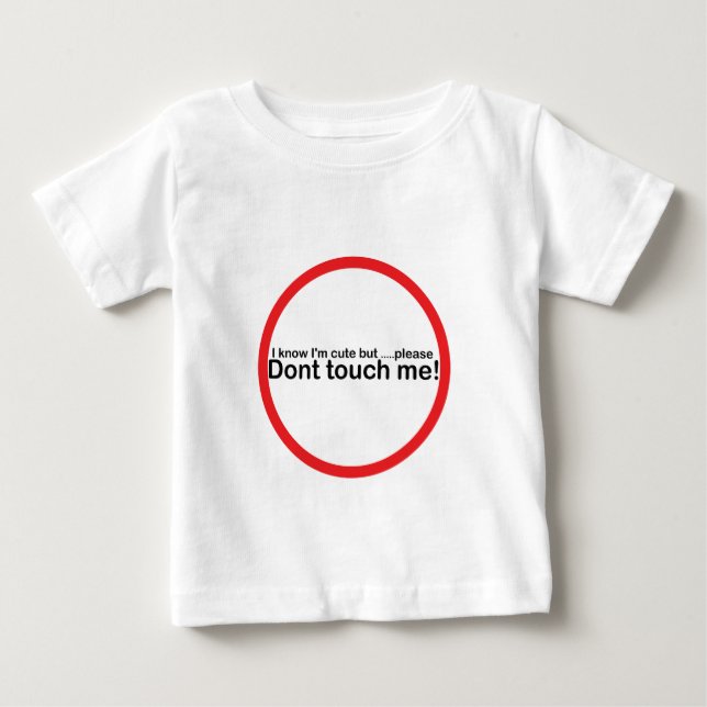 I know I'm cute but please dont touch me Baby T-Shirt (Front)