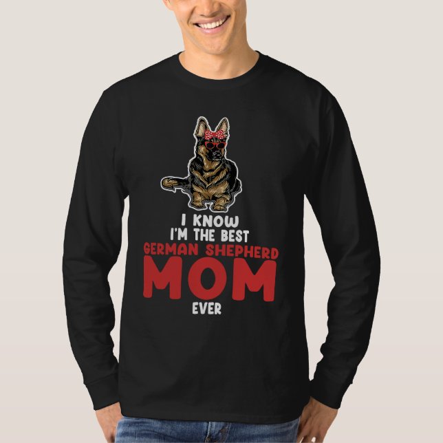 I know I'm the best German shepherd mom ever germa T-Shirt (Front)