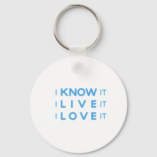 I Know It, I Live It, I Love It! Keychain