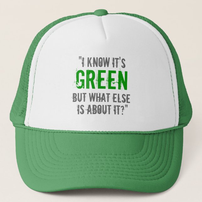 “I Know it’s Green...” Trucker Hat (Front)