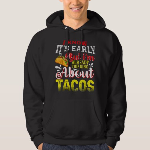 I Know Its But Im Already Thinking About Tacos Hoodie