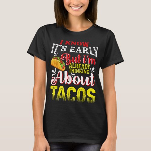 I Know Its But Im Already Thinking About Tacos T_Shirt