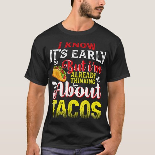I Know Its But Im Already Thinking About Tacos T_Shirt