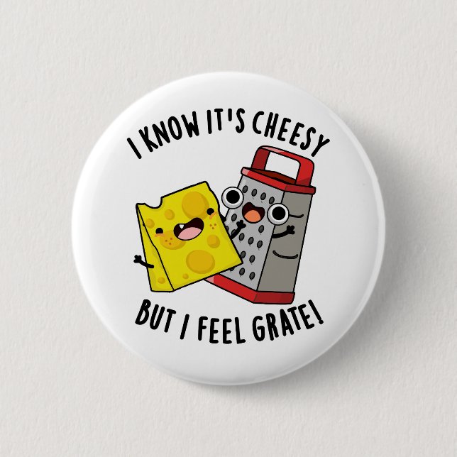 I Know It's Cheesy But I Feel Grate Cheese Pun Button (Front)