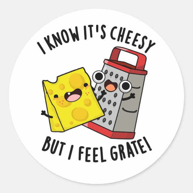 I Know It's Cheesy But I Feel Grate Cheese Pun Classic Round Sticker (Front)