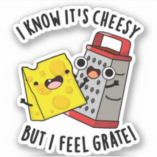I Know It's Cheesy But I Feel Grate Cheese Pun Sticker