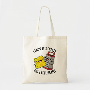 I Know It's Cheesy But I Feel Grate Cheese Pun Tote Bag