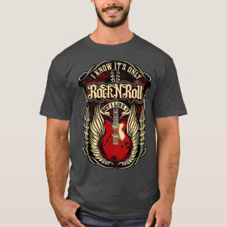I know it's only Rock and Roll T-Shirt