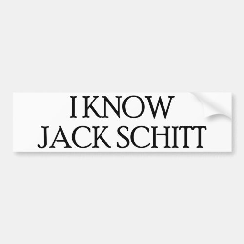 I Know Jack Schitt Bumper Sticker