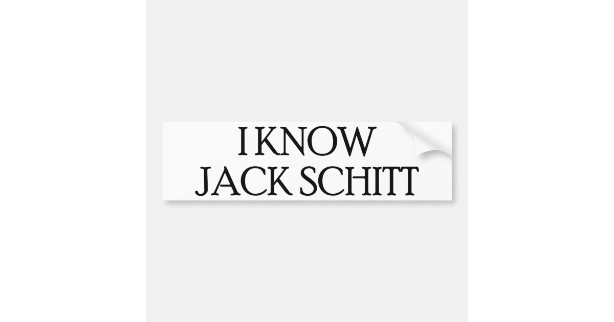 I Know Jack Schitt Bumper Sticker Zazzle