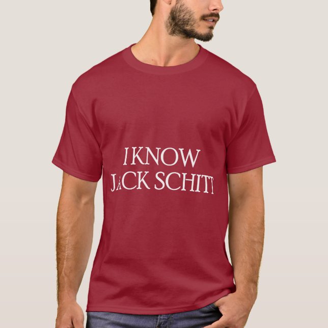 I Know Jack Schitt T-Shirt (Front)