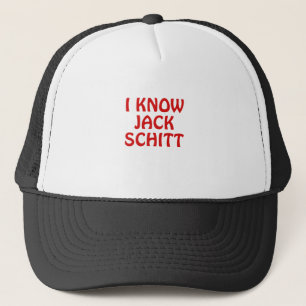 I Know Jack Schitt Trucker Hat