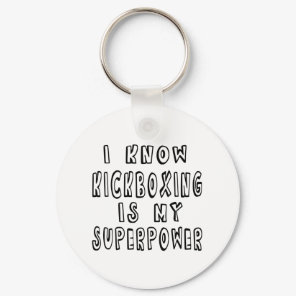 I Know Kickboxing Is My Superpower Keychain