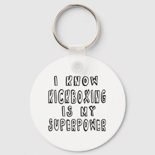 I Know Kickboxing Is My Superpower Keychain