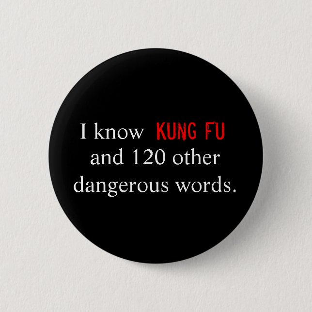 I know Kung Fu and 120 other dangerous words. Pinback Button (Front)
