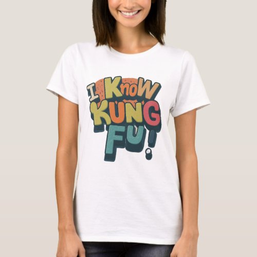 I Know Kung Fu T_Shirt