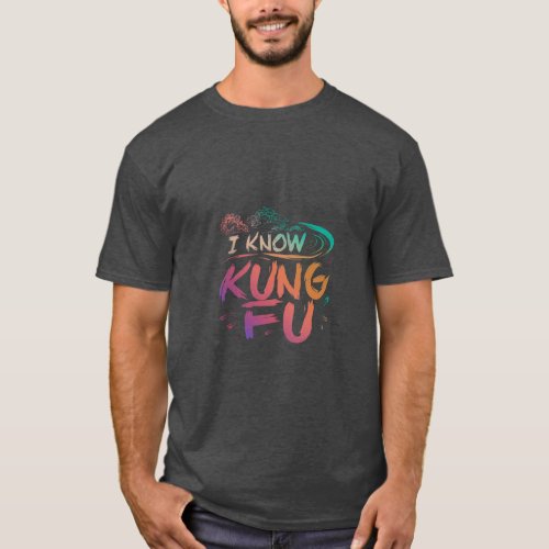 I know Kung fu  T_Shirt
