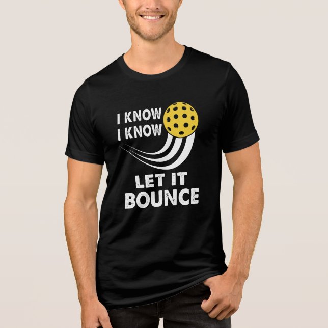 I Know Let It Bounce Funny Pickleball Tri-Blend Shirt (Front)