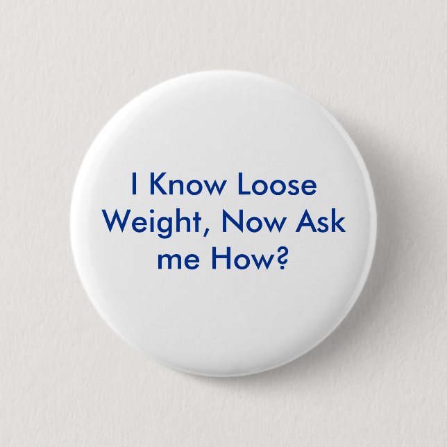 I Know Loose Weight, Now Ask me How? Button (Front)