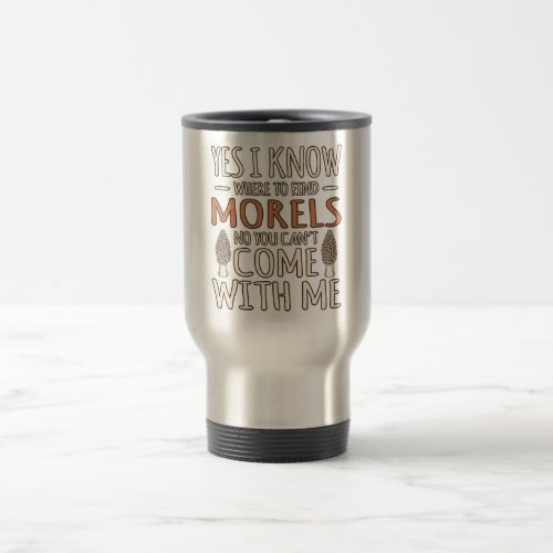 I Know Morels Hunting Mushroom Hunter Mycologist G Travel Mug