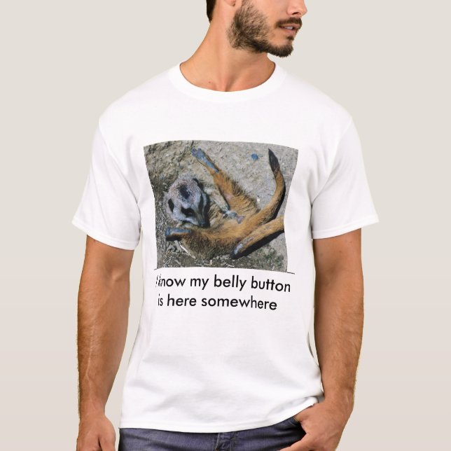 I know my belly buttons here somewhere T-Shirt (Front)