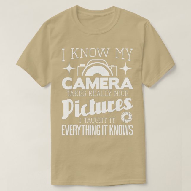 I Know My Camera Takes Really Nice Pictures - Phot T-Shirt (Design Front)
