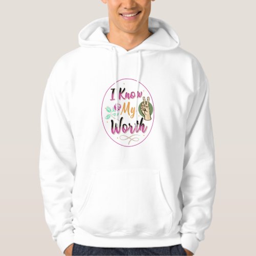 I know my worth funny design hoodie