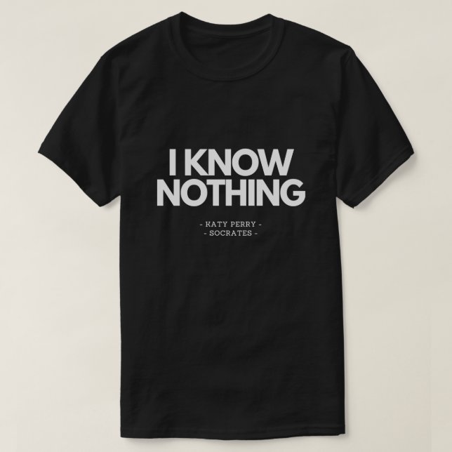 I know nothing T-Shirt (Design Front)