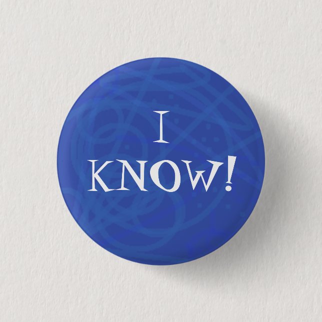 I KNOW! PINBACK BUTTON (Front)
