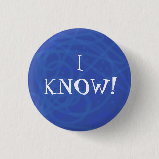I KNOW! PINBACK BUTTON