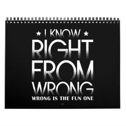 I Know Right From Wrong Wrong Is The Fun One Calendar