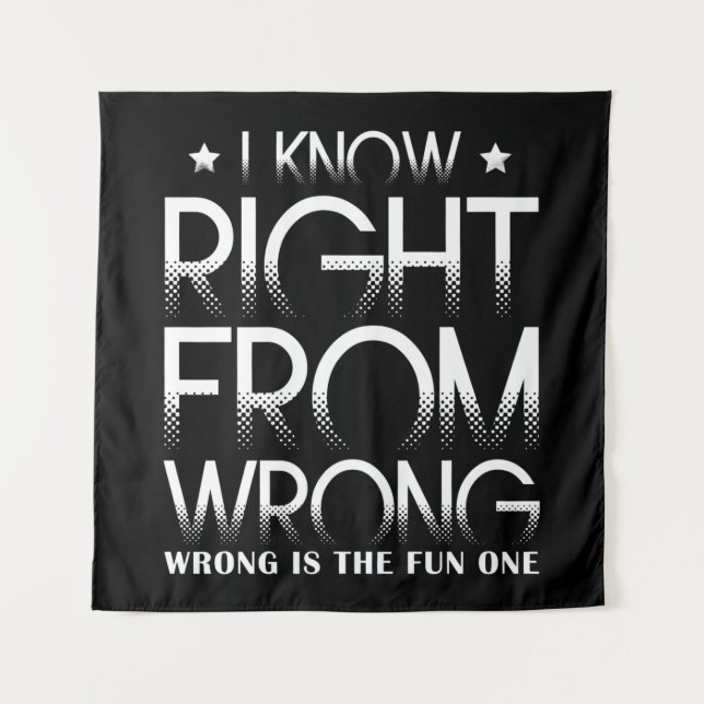 I Know Right From Wrong Wrong Is The Fun One Funny Tapestry (Front)