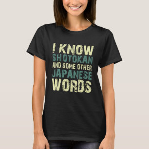 I know shotokan and some other Japanese words quot T-Shirt