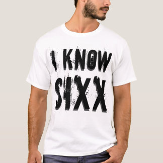 I Know Sixx T-Shirt