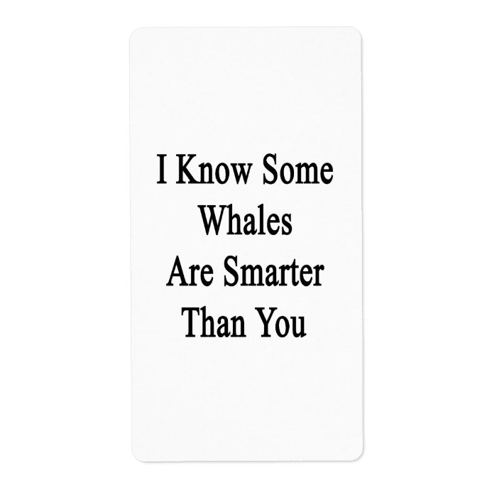 I Know Some Whales Are Smarter Than You Personalized Shipping Label