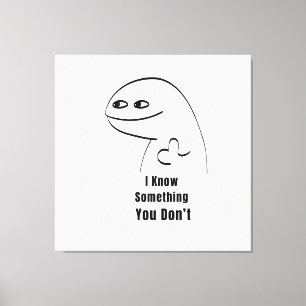I Know Something You Don't Funny Sarcastic T-Shirt Canvas Print
