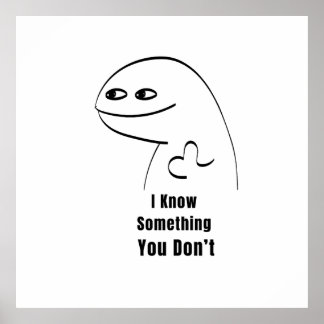 I Know Something You Don't Funny Sarcastic T-Shirt Poster