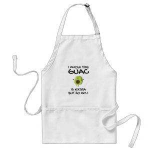 I Know The Guac Is Extra But So Am I Adult Apron