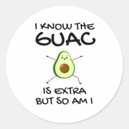 I Know The Guac Is Extra But So Am I Classic Round Sticker