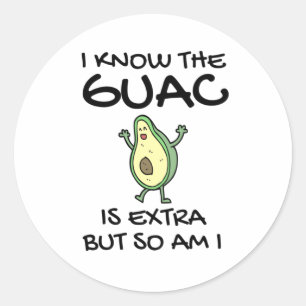 I Know The Guac Is Extra But So Am I Classic Round Sticker