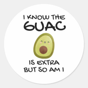 I Know The Guac Is Extra But So Am I Classic Round Sticker