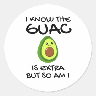 I Know The Guac Is Extra But So Am I Classic Round Sticker