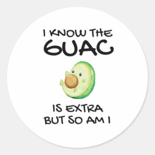 I Know The Guac Is Extra But So Am I Classic Round Sticker